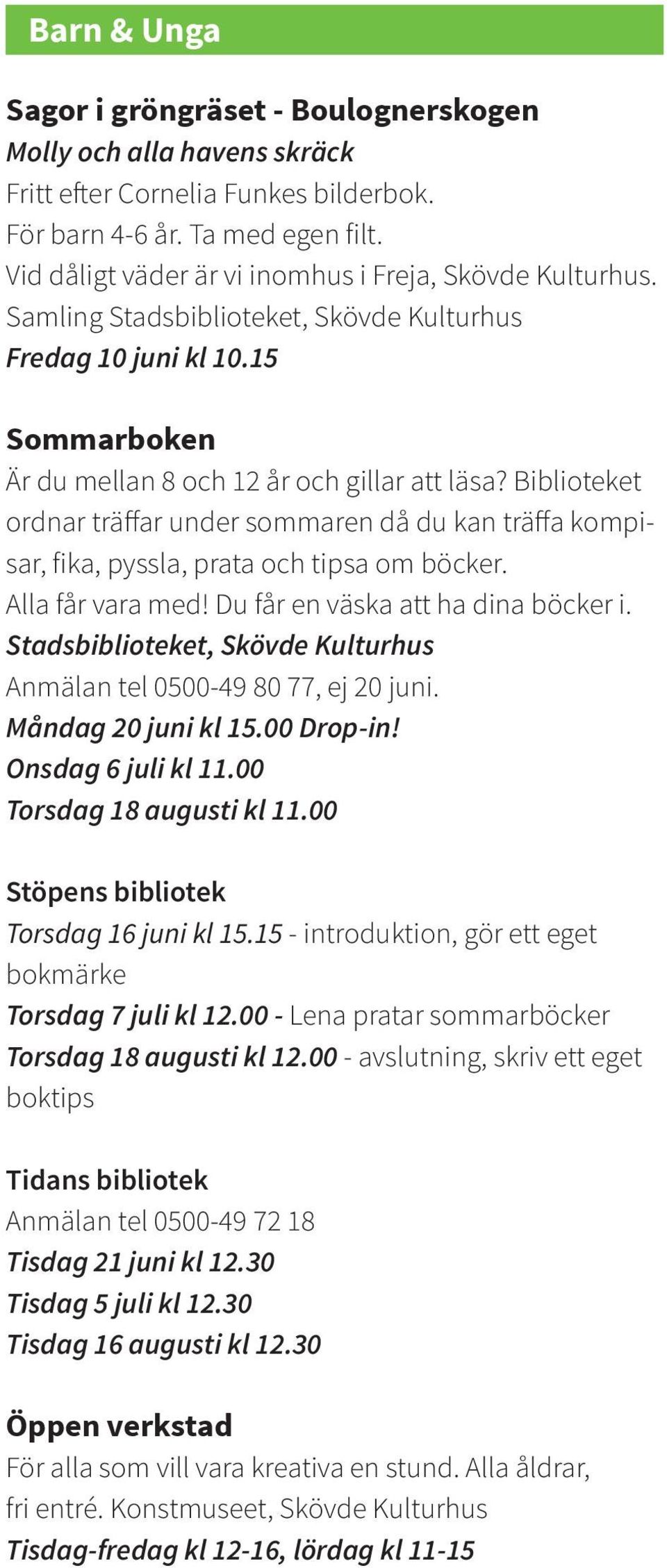 Biblioteket ordnar träffar under sommaren då du kan träffa kompisar, fika, pyssla, prata och tipsa om böcker. Alla får vara med! Du får en väska att ha dina böcker i.