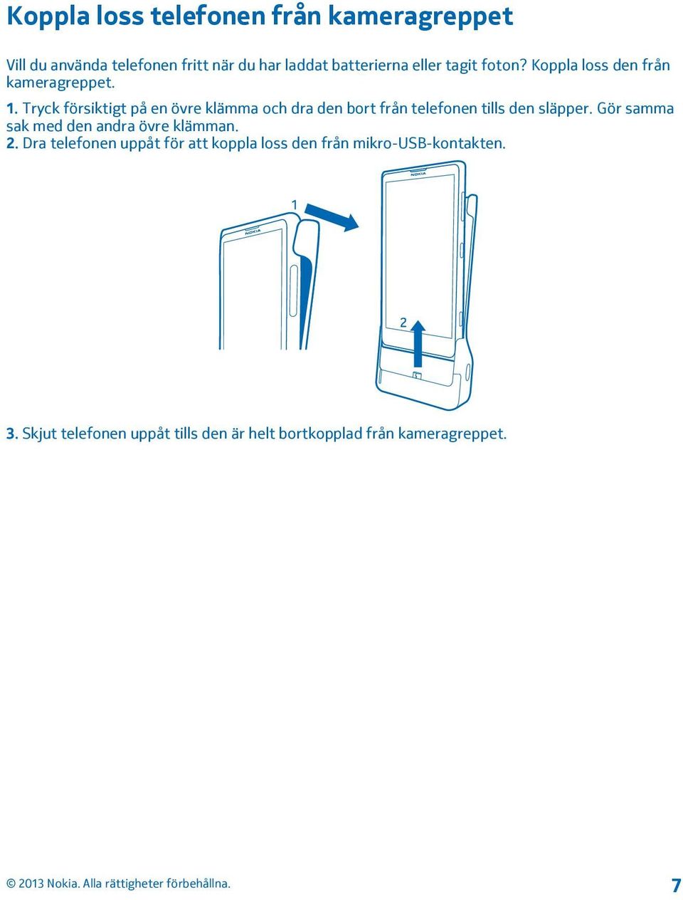 Tryck försiktigt på en övre klämma och dra den bort från telefonen tills den släpper.