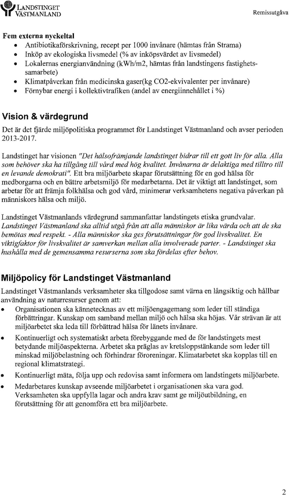 energiinnehållet i%) Vision & värdegrund Det är det fjärde miljöpolitiska programmet för Landstinget Västmanland och avser perioden 2013-2017.