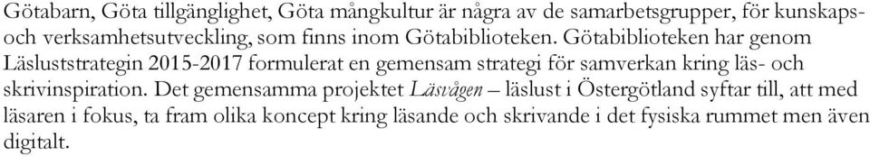 Götabiblioteken har genom Läsluststrategin 2015-2017 formulerat en gemensam strategi för samverkan kring läs- och