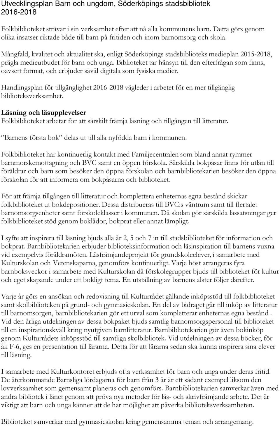 Mångfald, kvalitet och aktualitet ska, enligt Söderköpings stadsbiblioteks medieplan 2015-2018, prägla medieutbudet för barn och unga.