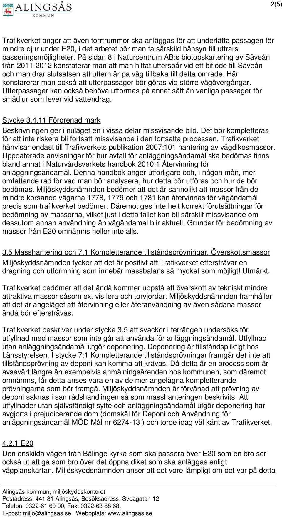 till detta område. Här konstarerar man också att utterpassager bör göras vid större vägövergångar.