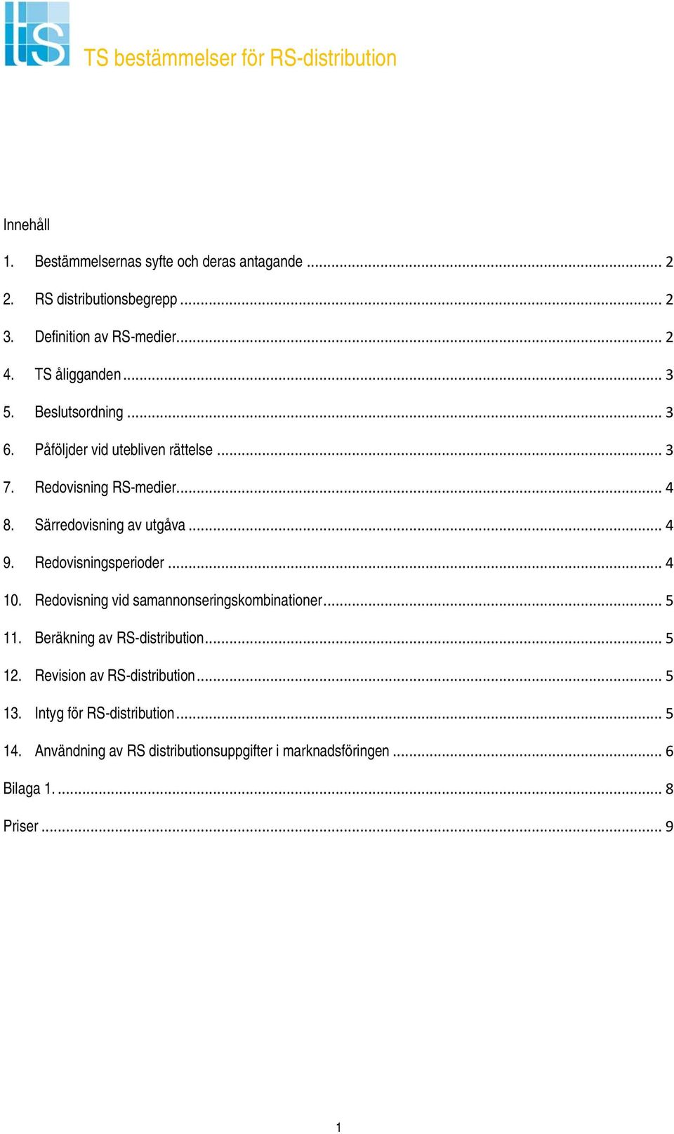 Redovisningsperioder... 4 10. Redovisning vid samannonseringskombinationer... 5 11. Beräkning av RS-distribution... 5 12.