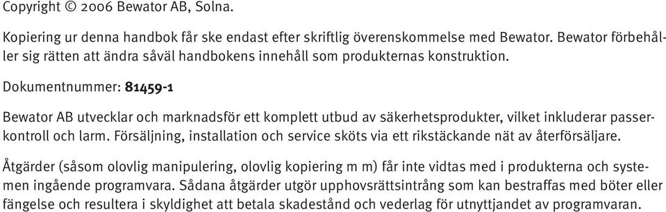 Dokumentnummer: 81459-1 Bewator AB utvecklar och marknadsför ett komplett utbud av säkerhetsprodukter, vilket inkluderar passerkontroll och larm.