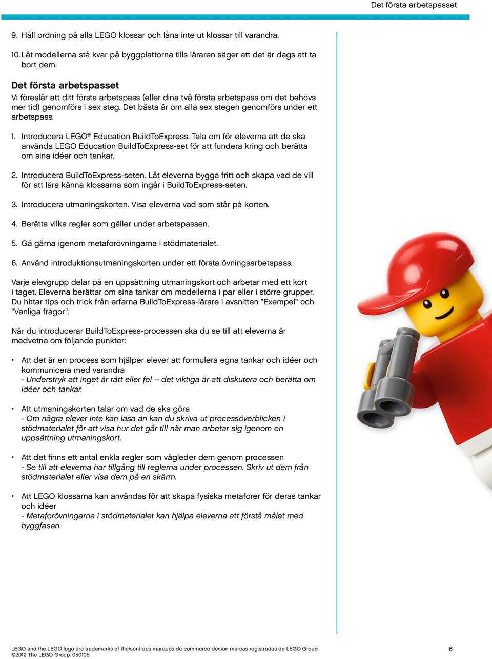 Det bästa är om alla sex stegen genomförs under ett arbetspass. 1. Introducera LEGO Education BuildToExpress.
