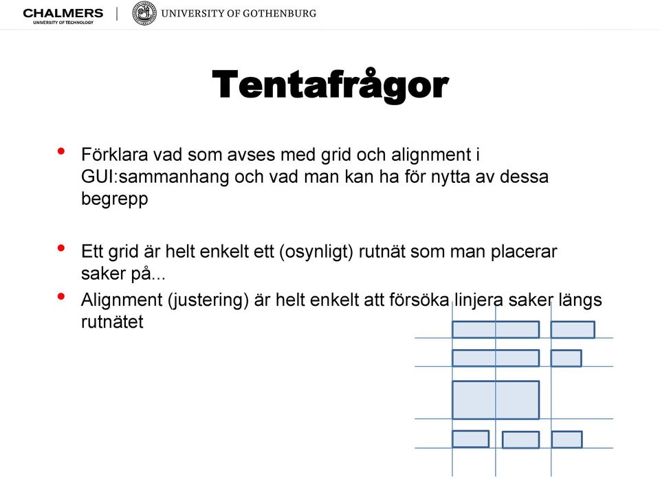 (justering) är e hl t enkelt att försöka linjera saker längs rutnätet Ett grid a r helt enkelt ett (osynligt)