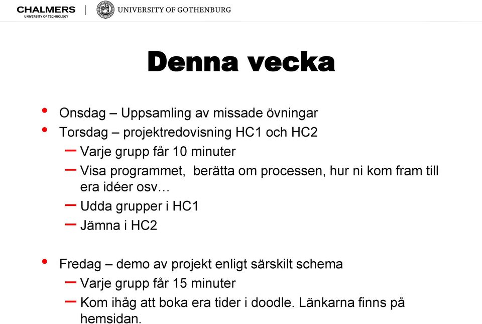 era idéer osv Udda grupper i HC1 Jämna i HC2 Fredag demo av projekt enligt särskilt