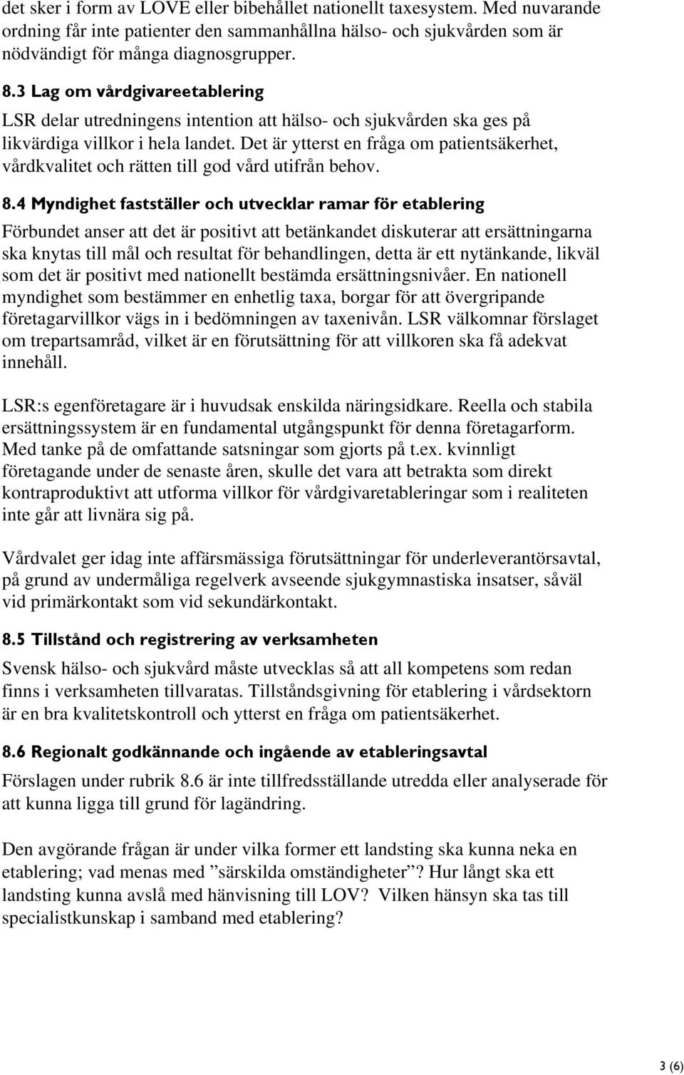 Det är ytterst en fråga om patientsäkerhet, vårdkvalitet och rätten till god vård utifrån behov. 8.