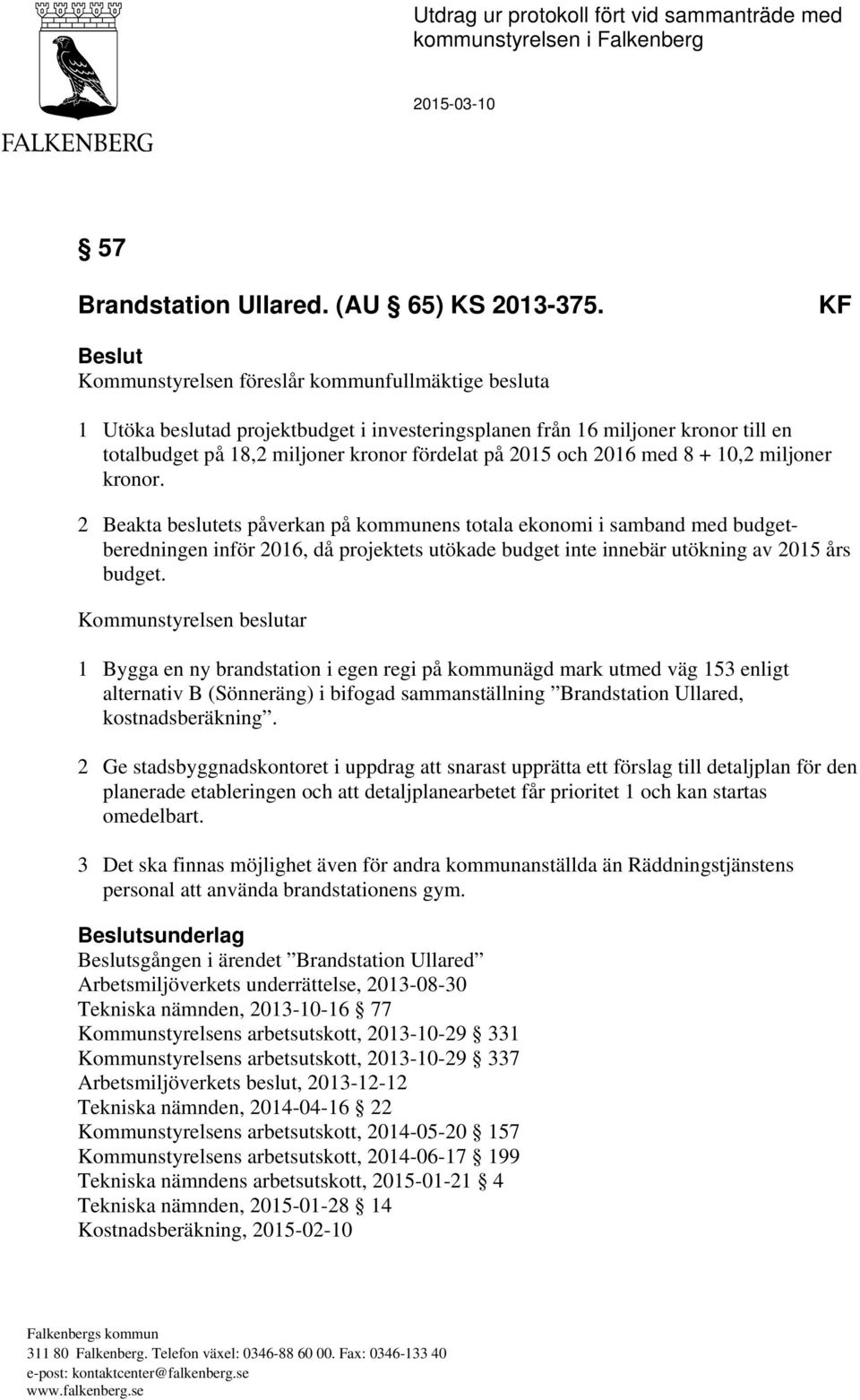 och 2016 med 8 + 10,2 miljoner kronor.