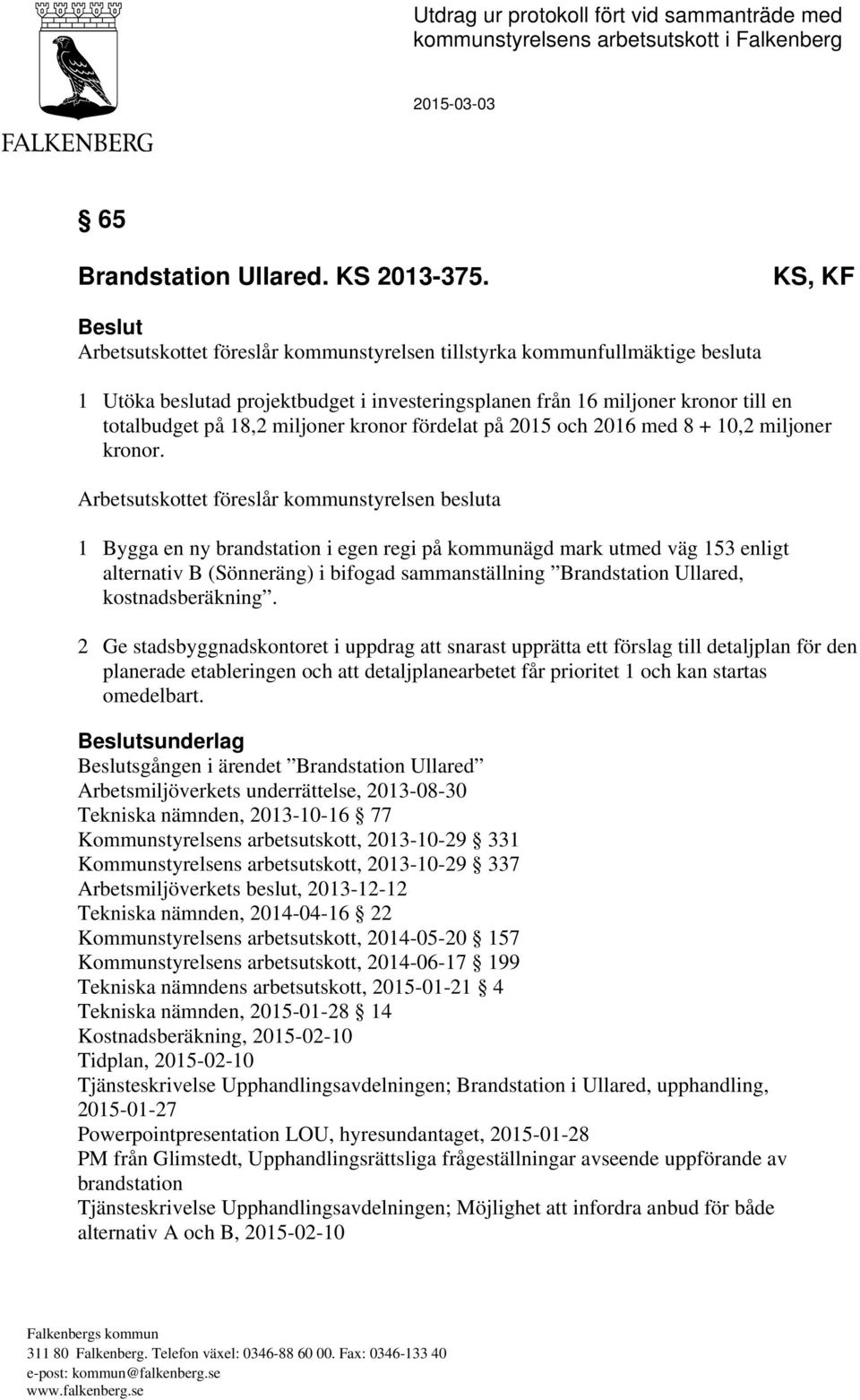 miljoner kronor fördelat på 2015 och 2016 med 8 + 10,2 miljoner kronor.