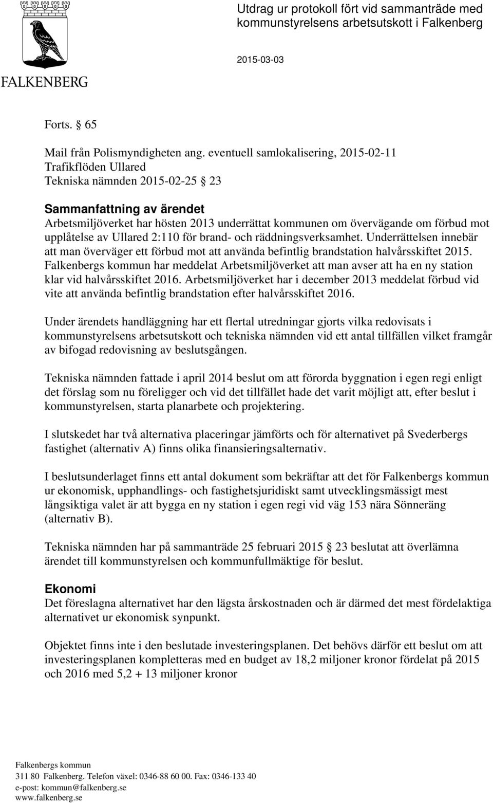 upplåtelse av Ullared 2:110 för brand- och räddningsverksamhet. Underrättelsen innebär att man överväger ett förbud mot att använda befintlig brandstation halvårsskiftet 2015.