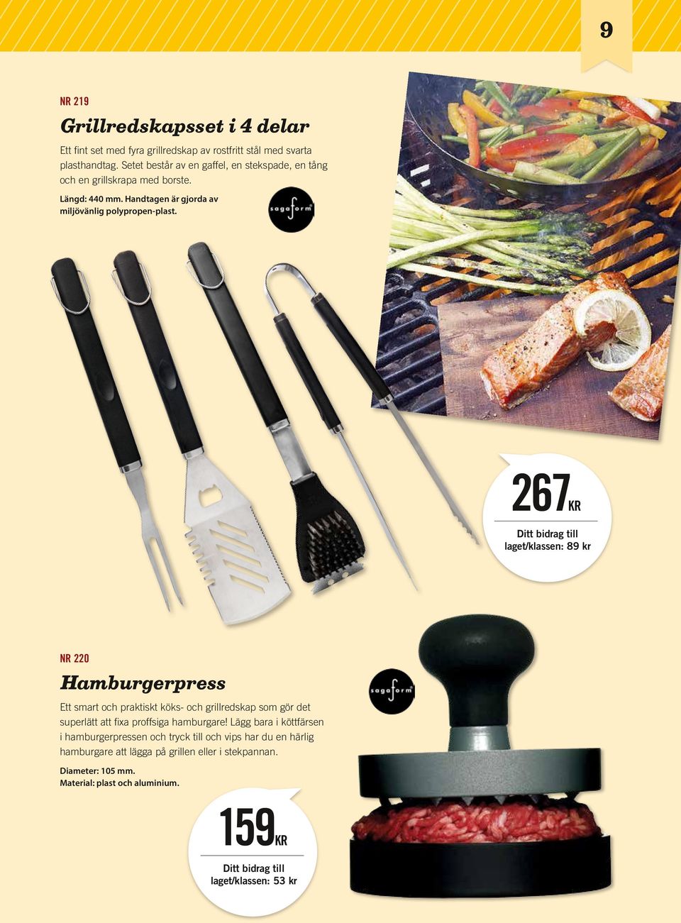 267KR laget/klassen: 89 kr NR 220 Hamburgerpress Ett smart och praktiskt köks- och grillredskap som gör det superlätt att fixa proffsiga hamburgare!