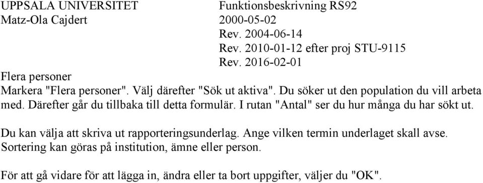 I rutan "Antal" ser du hur många du har sökt ut. Du kan välja att skriva ut rapporteringsunderlag.