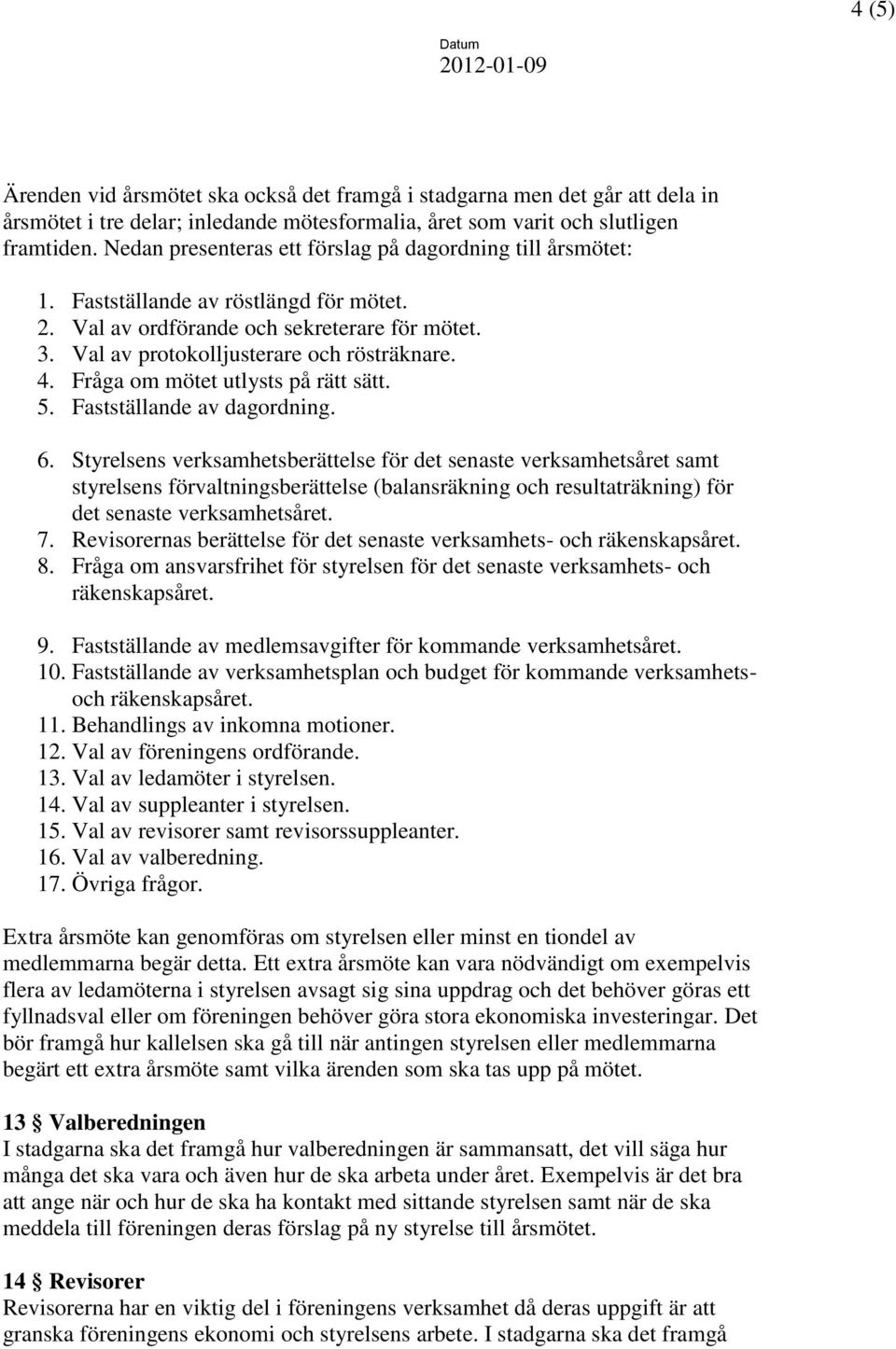 Fråga om mötet utlysts på rätt sätt. 5. Fastställande av dagordning. 6.