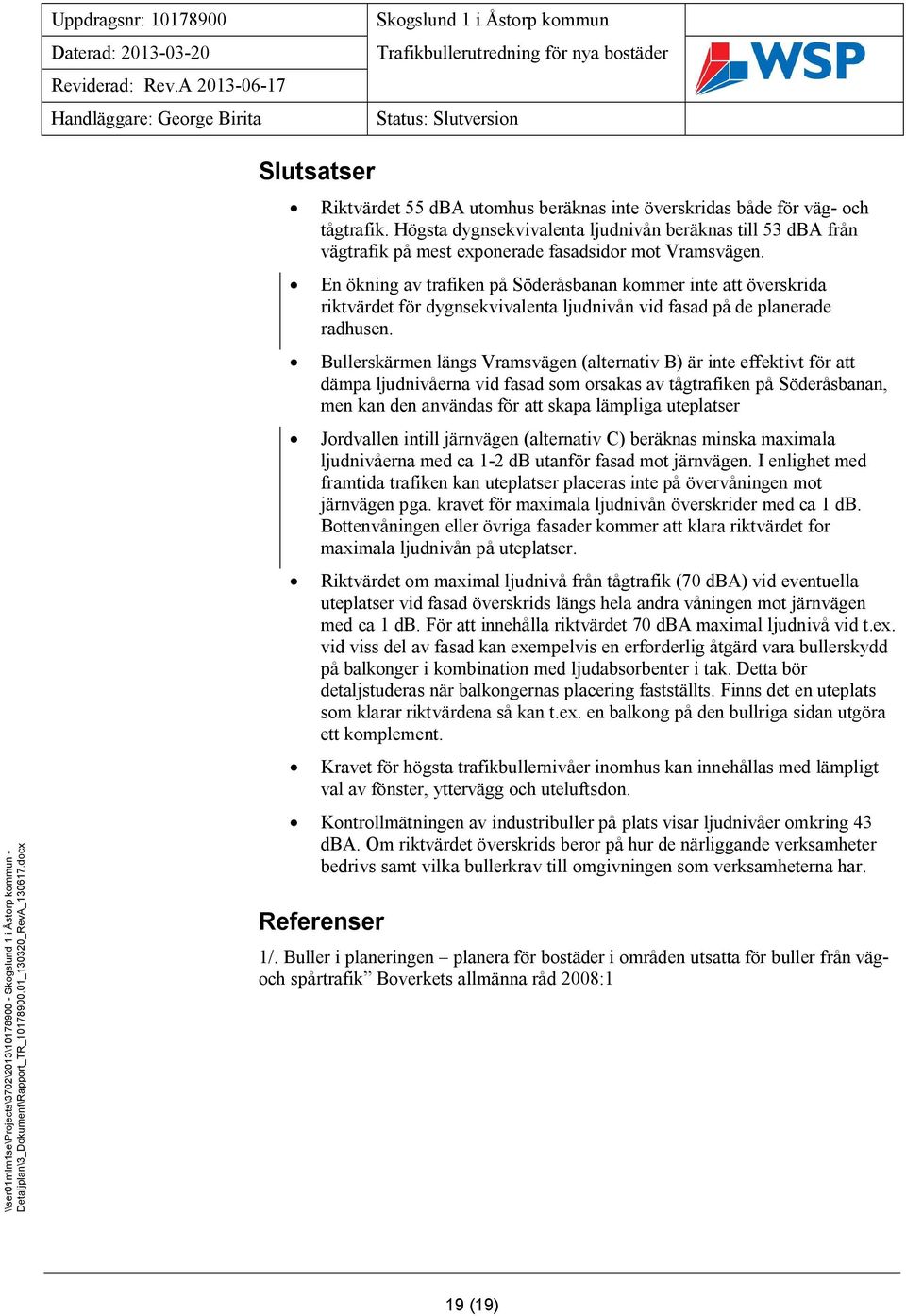 En ökning av trafiken på Söderåsbanan kommer inte att överskrida riktvärdet för dygnsekvivalenta ljudnivån vid fasad på de planerade radhusen.