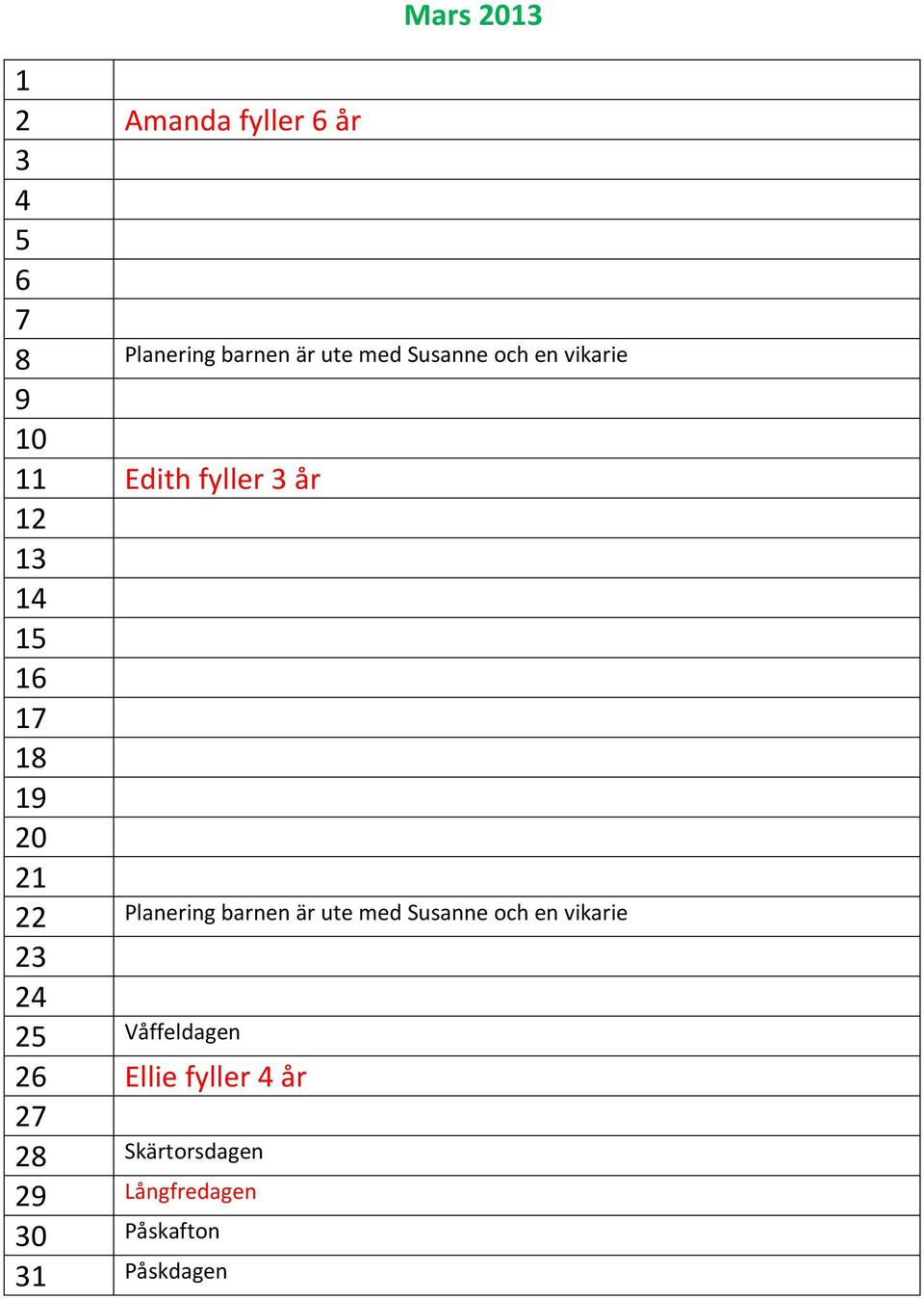 21 22 Planering barnen är ute med Susanne och en vikarie 23 24 25 Våffeldagen