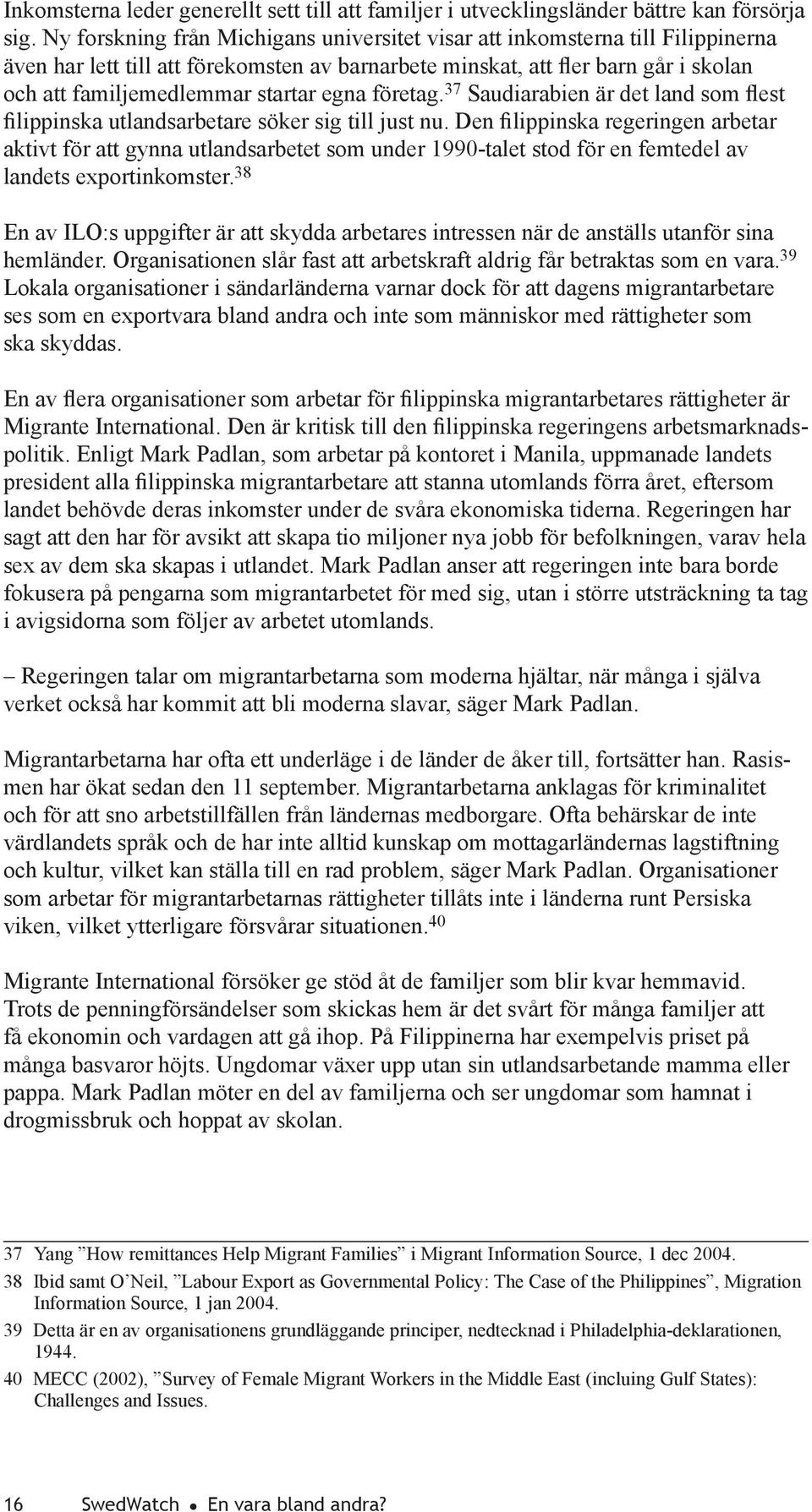 egna företag. 37 Saudiarabien är det land som est lippinska utlandsarbetare söker sig till just nu.