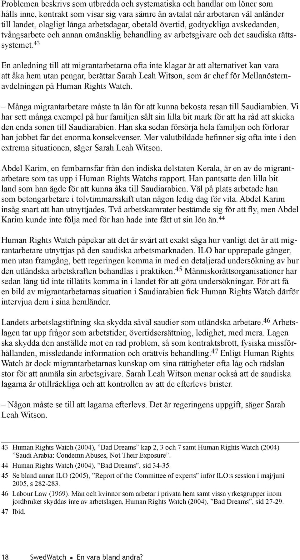 43 En anledning till att migrantarbetarna ofta inte klagar är att alternativet kan vara att åka hem utan pengar, berättar Sarah Leah Witson, som är chef för Mellanösternavdelningen på Human Rights