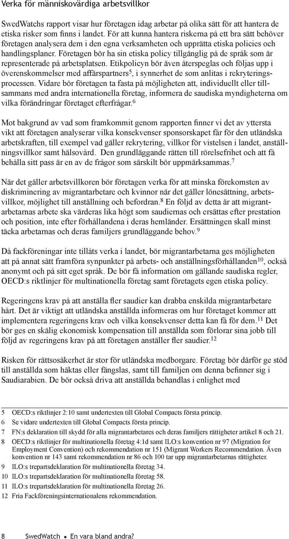 Företagen bör ha sin etiska policy tillgänglig på de språk som är representerade på arbetsplatsen.