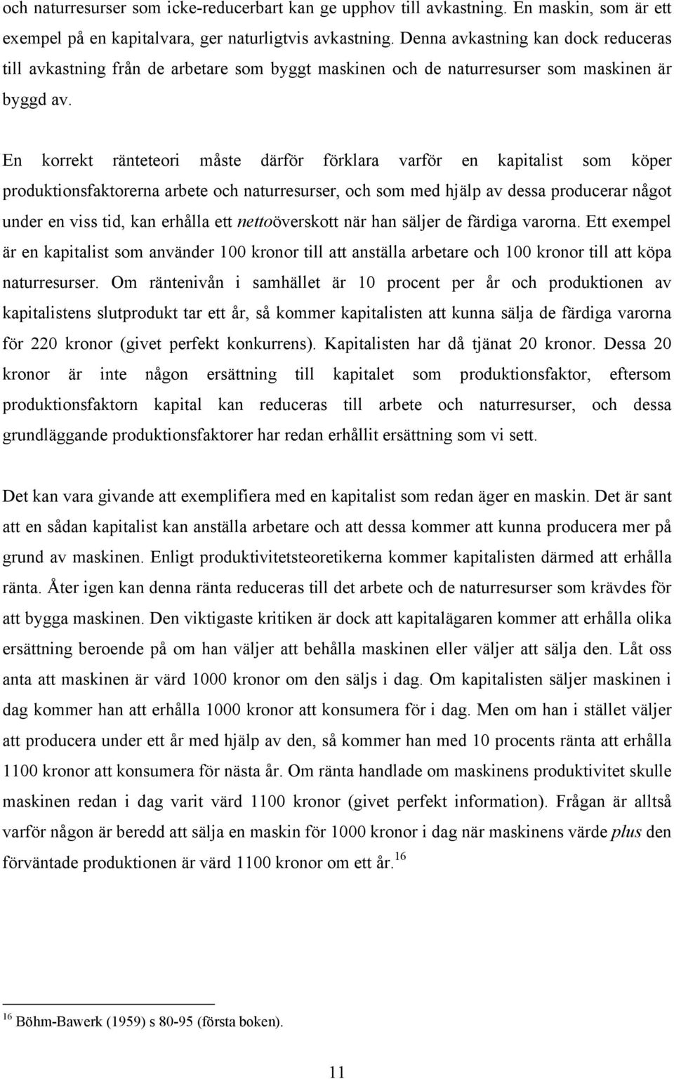 En korrekt ränteteori måste därför förklara varför en kapitalist som köper produktionsfaktorerna arbete och naturresurser, och som med hjälp av dessa producerar något under en viss tid, kan erhålla