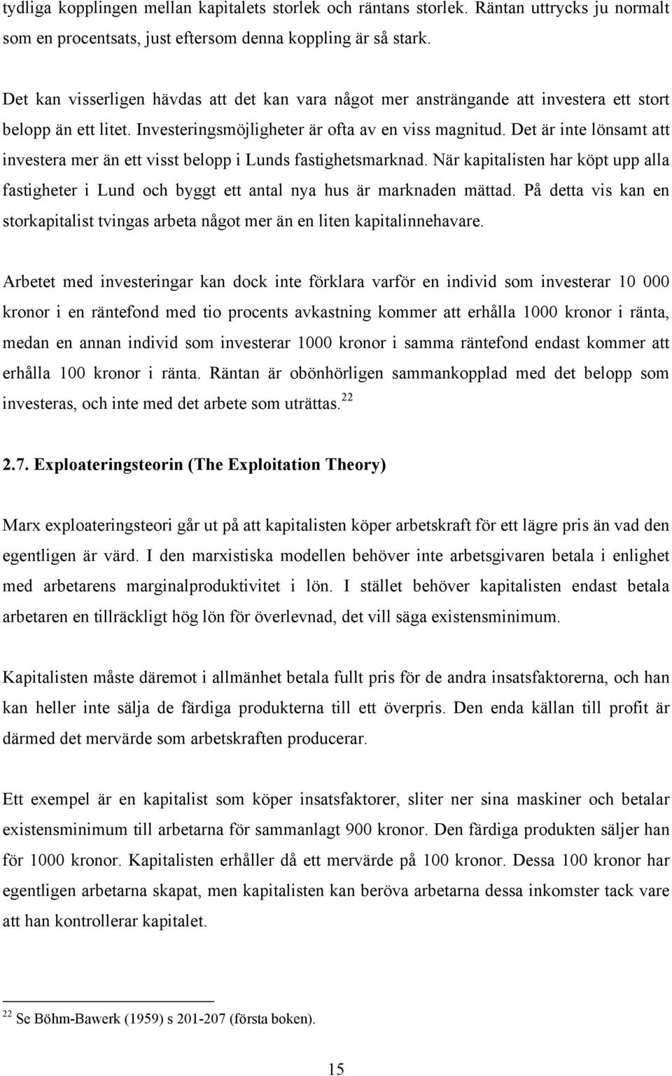 Det är inte lönsamt att investera mer än ett visst belopp i Lunds fastighetsmarknad. När kapitalisten har köpt upp alla fastigheter i Lund och byggt ett antal nya hus är marknaden mättad.