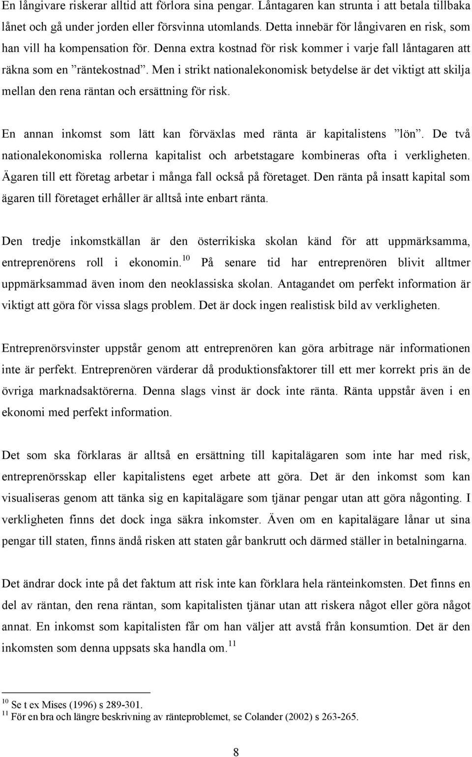 Men i strikt nationalekonomisk betydelse är det viktigt att skilja mellan den rena räntan och ersättning för risk. En annan inkomst som lätt kan förväxlas med ränta är kapitalistens lön.