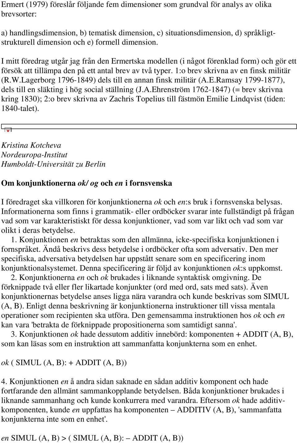 1:o brev skrivna av en finsk militär (R.W.Lagerborg 1796-1849) dels till en annan finsk militär (A.