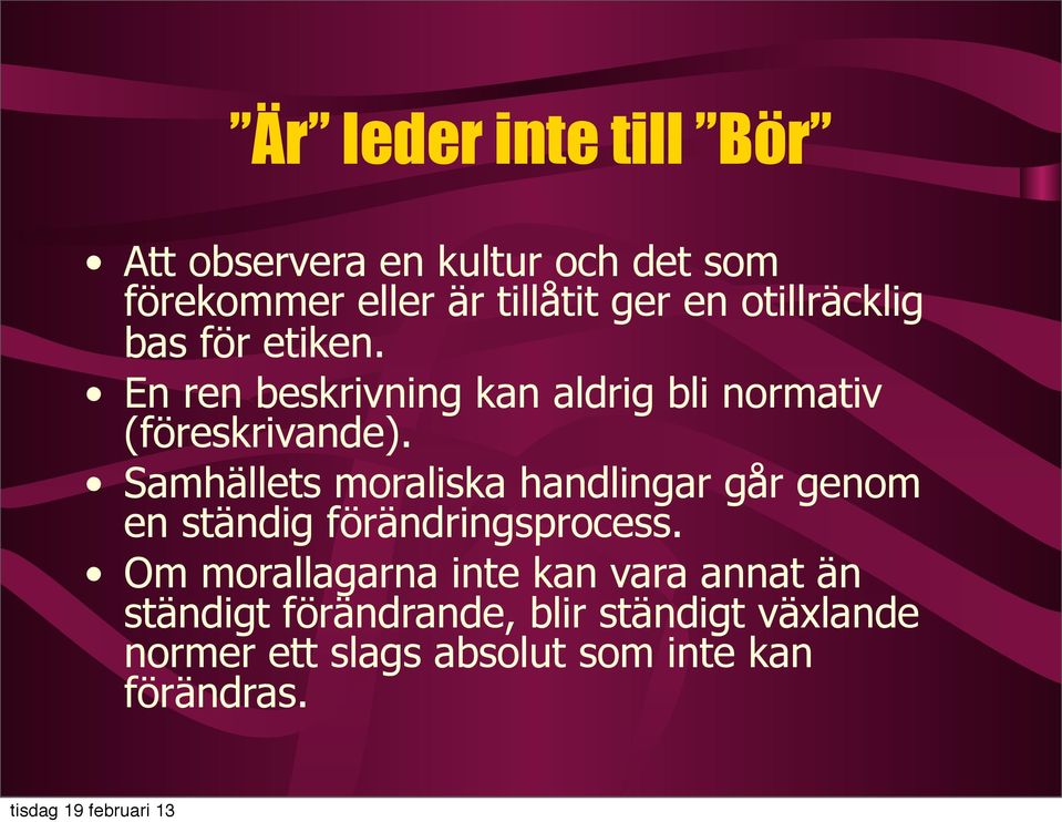 Samhällets moraliska handlingar går genom en ständig förändringsprocess.