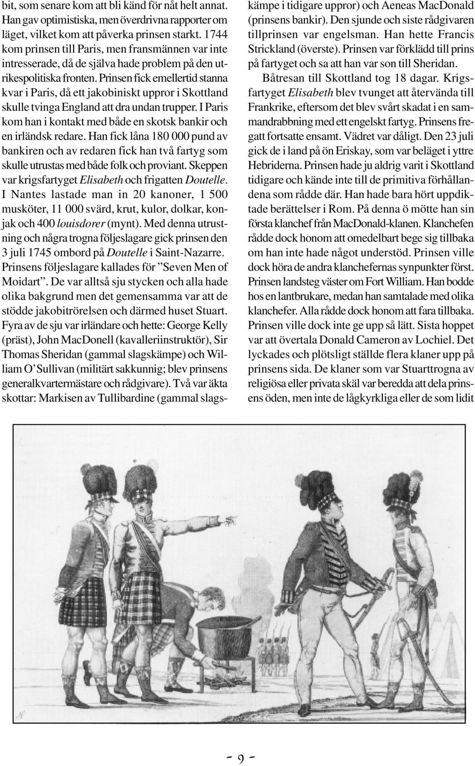 Prinsen fick emellertid stanna kvar i Paris, då ett jakobiniskt uppror i Skottland skulle tvinga England att dra undan trupper.