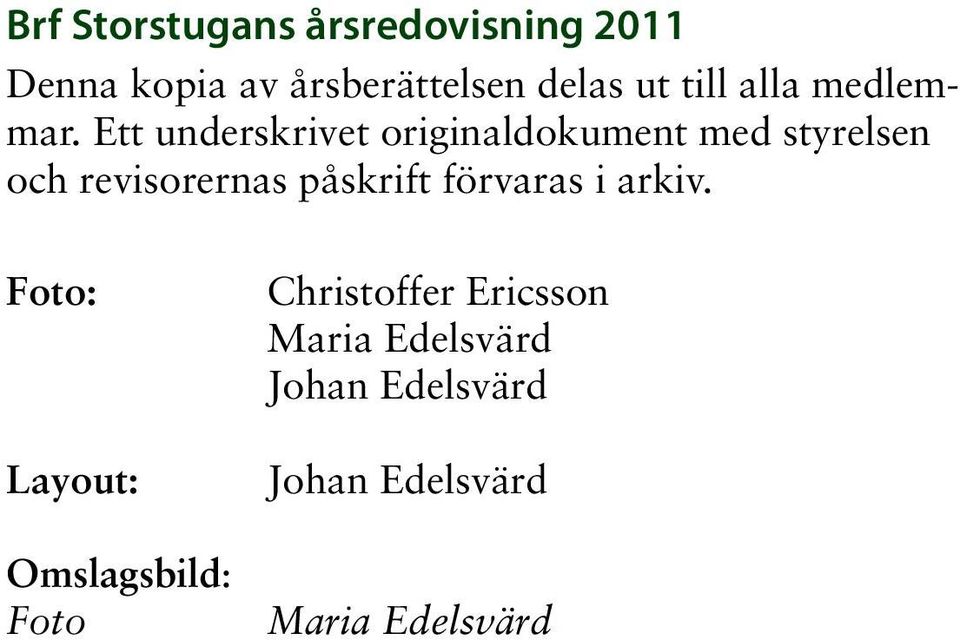 Ett underskrivet originaldokument med styrelsen och revisorernas påskrift