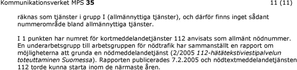 En underarbetsgrupp till arbetsgruppen för nödtrafik har sammanställt en rapport om möjligheterna att grunda en nödmeddelandetjänst