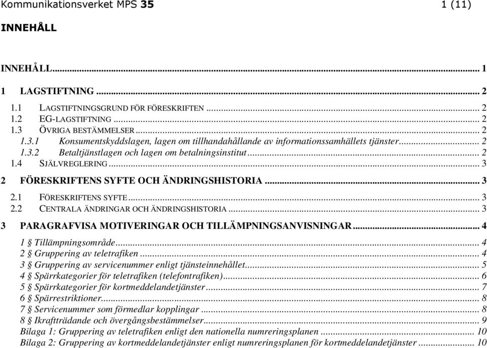 .. 3 3 PARAGRAFVISA MOTIVERINGAR OCH TILLÄMPNINGSANVISNINGAR... 4 1 Tillämpningsområde... 4 2 Gruppering av teletrafiken... 4 3 Gruppering av servicenummer enligt tjänsteinnehållet.