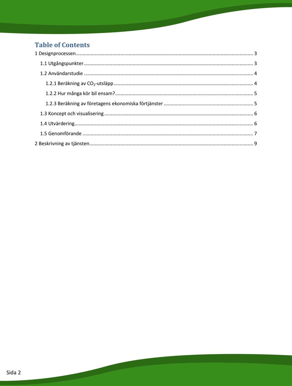 .. 5 1.3 Koncept och visualisering... 6 1.4 Utvärdering... 6 1.5 Genomförande.