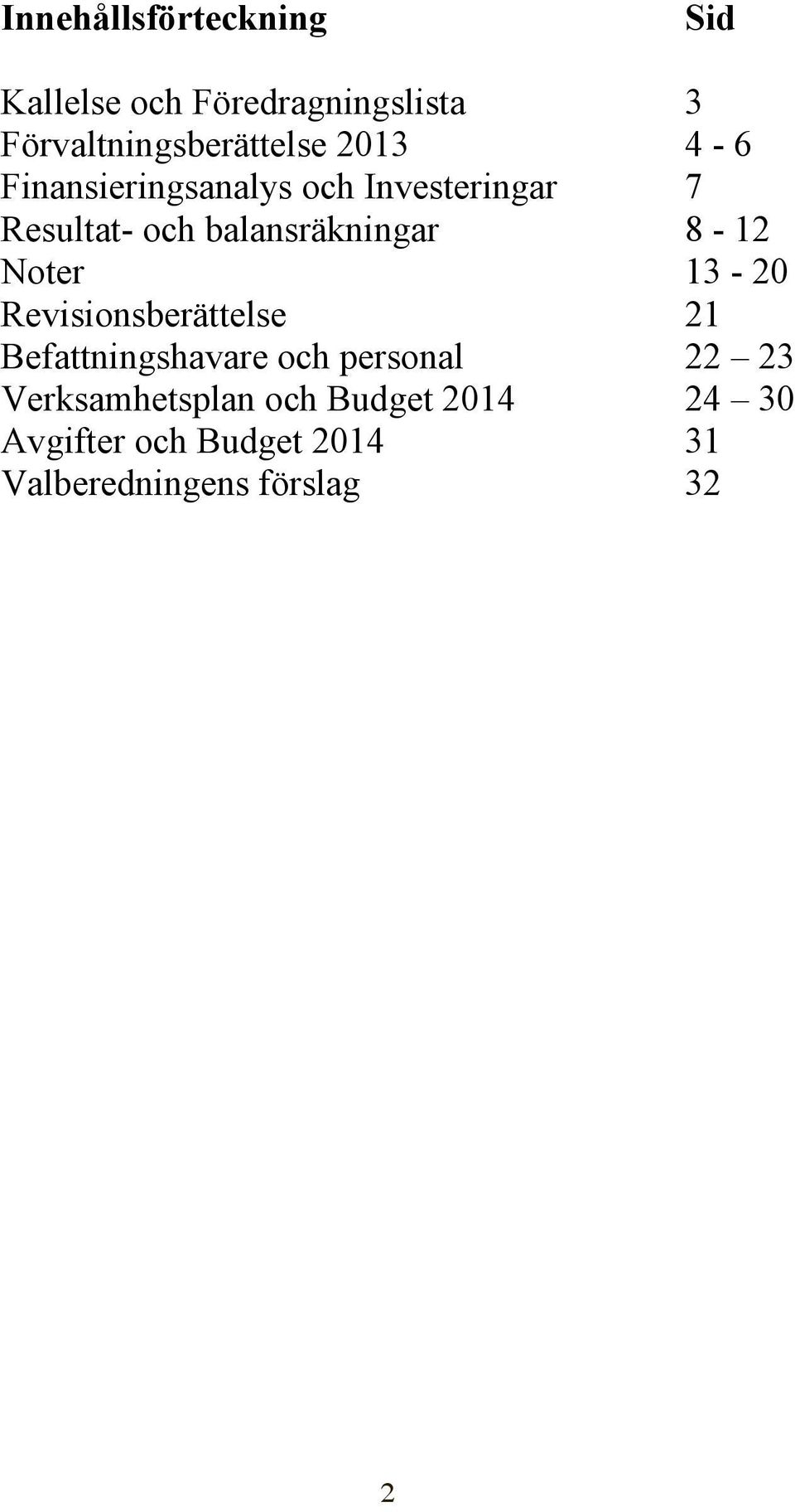 8-12 Noter 13-20 Revisionsberättelse 21 Befattningshavare och personal 22 23