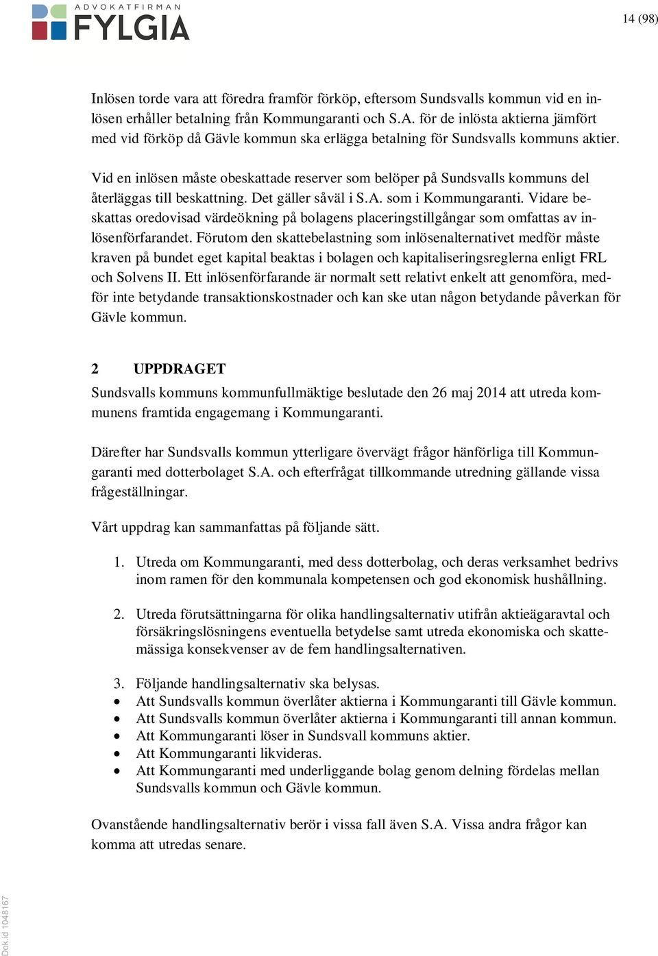 Vid en inlösen måste obeskattade reserver som belöper på Sundsvalls kommuns del återläggas till beskattning. Det gäller såväl i S.A. som i Kommungaranti.