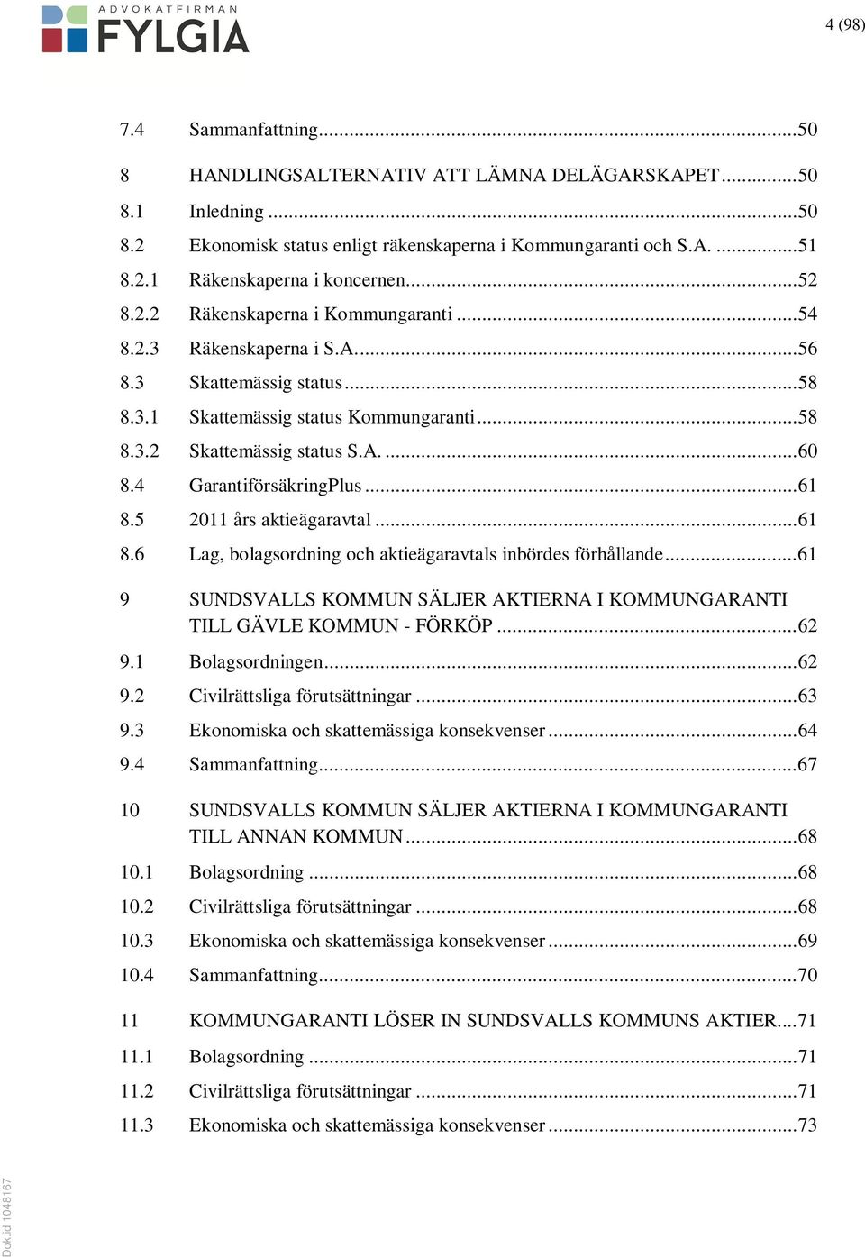 4 GarantiförsäkringPlus... 61 8.5 2011 års aktieägaravtal... 61 8.6 Lag, bolagsordning och aktieägaravtals inbördes förhållande.