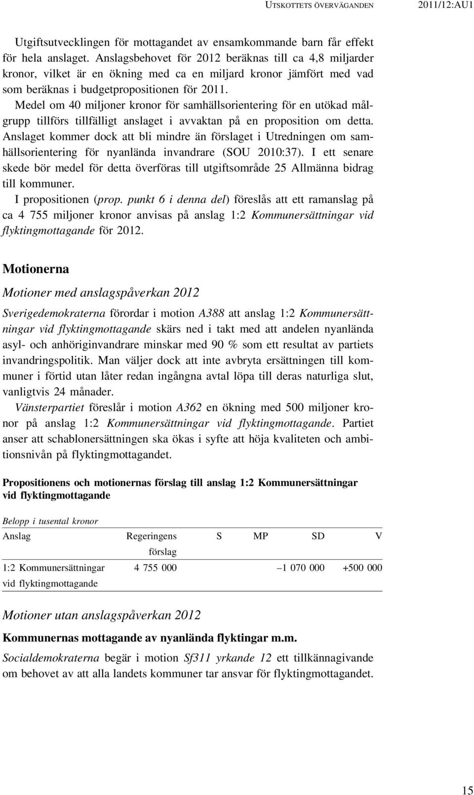 Medel om 40 miljoner kronor för samhällsorientering för en utökad målgrupp tillförs tillfälligt anslaget i avvaktan på en proposition om detta.