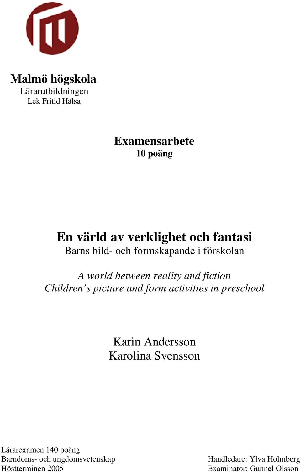 s picture and form activities in preschool Karin Andersson Karolina Svensson Lärarexamen 140 poäng