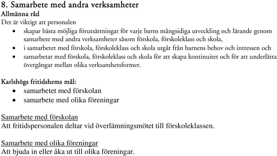 och skola för att skapa kontinuitet och för att underlätta övergångar mellan olika verksamhetsformer.