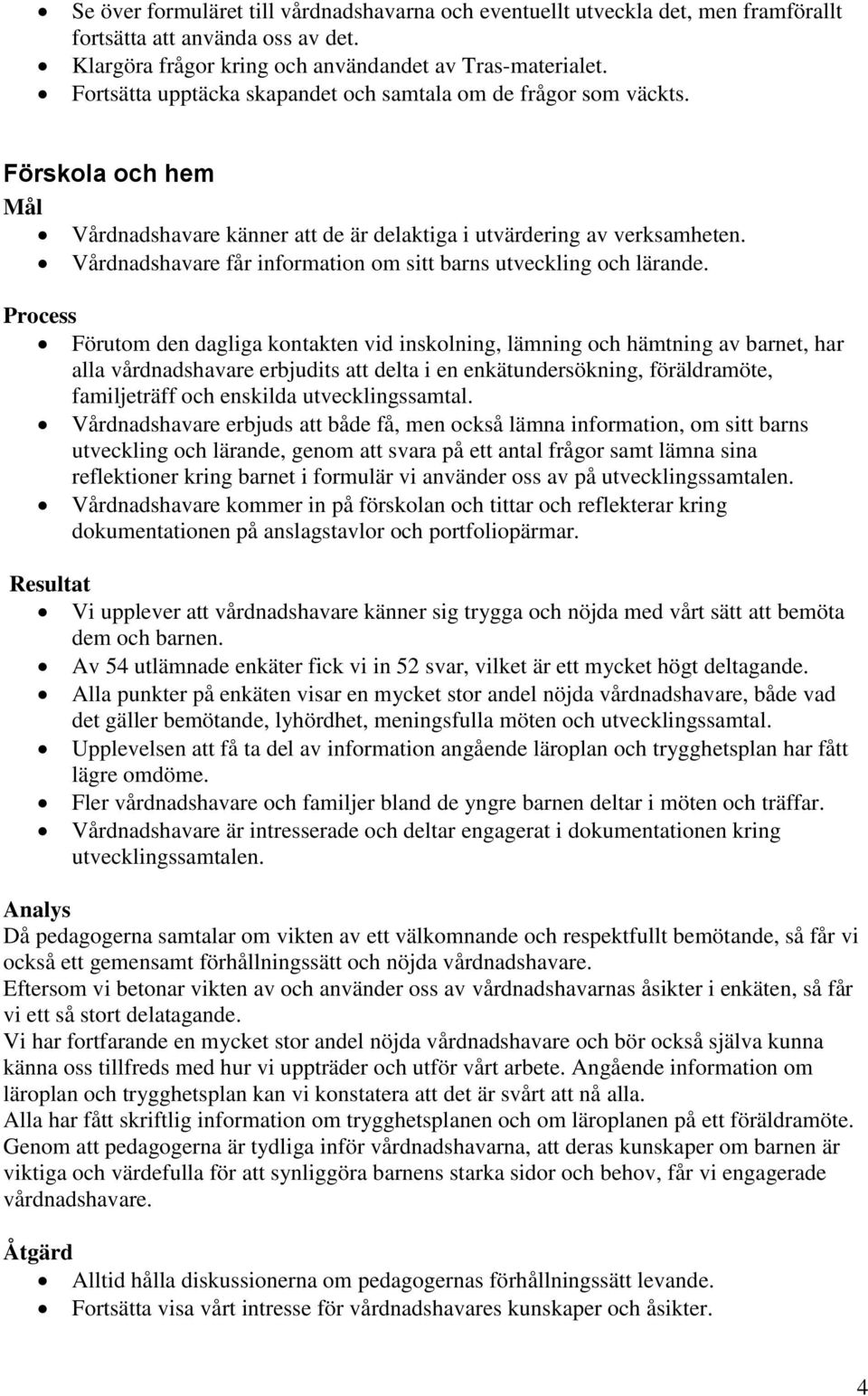 Vårdnadshavare får information om sitt barns utveckling och lärande.