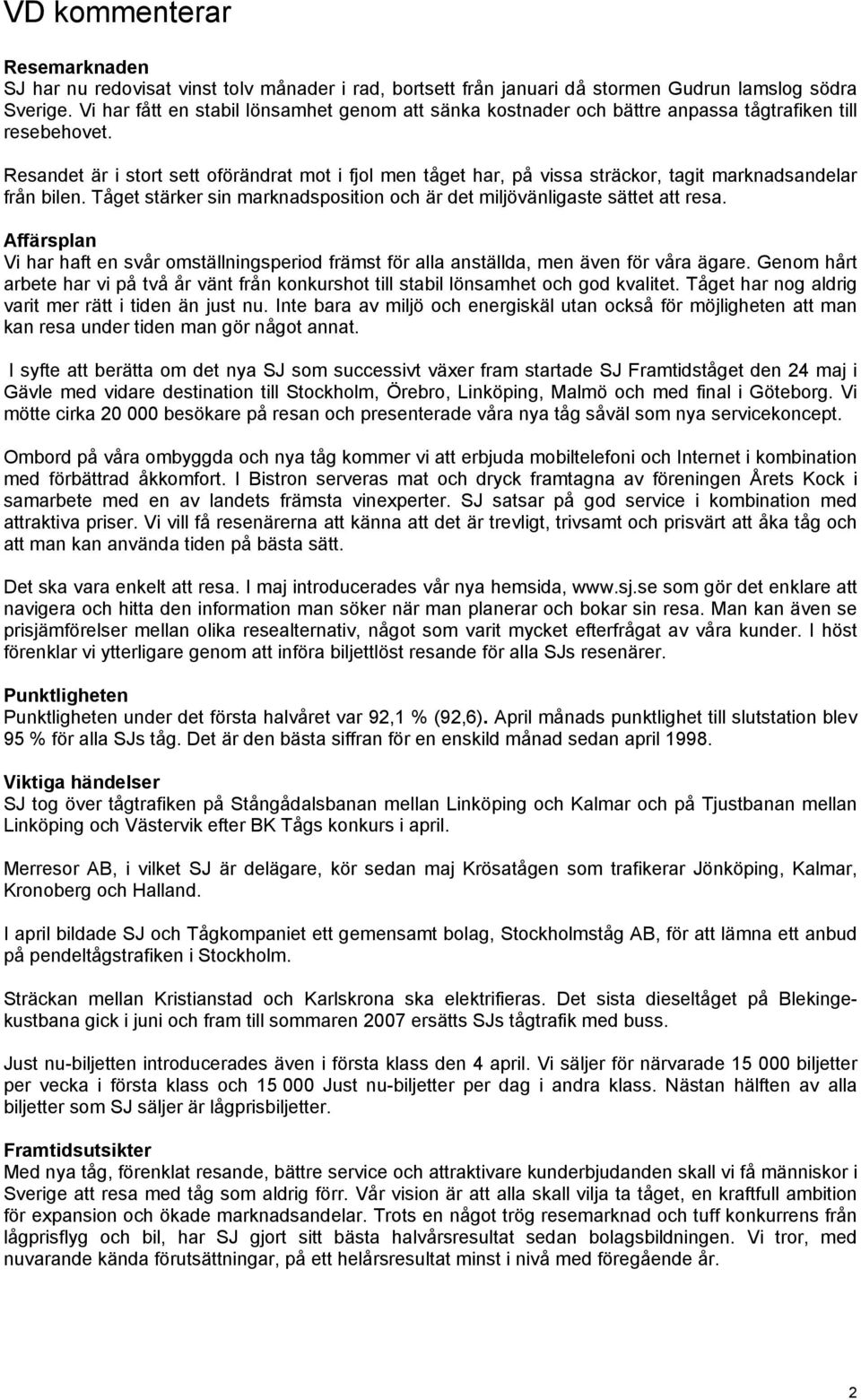 Resandet är i stort sett oförändrat mot i fjol men tåget har, på vissa sträckor, tagit marknadsandelar från bilen. Tåget stärker sin marknadsposition och är det miljövänligaste sättet att resa.