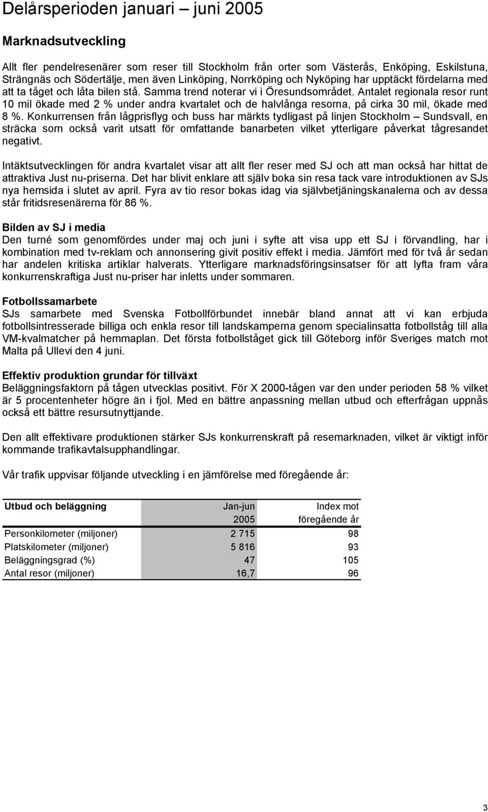 Antalet regionala resor runt 10 mil ökade med 2 % under andra kvartalet och de halvlånga resorna, på cirka 30 mil, ökade med 8 %.