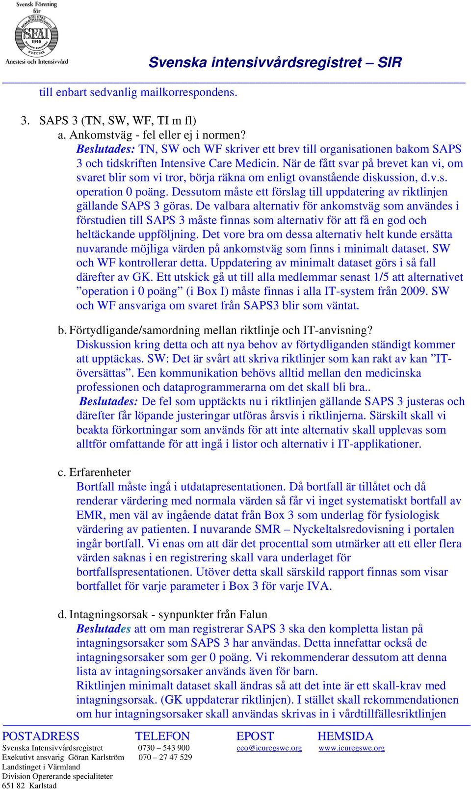 När de fått svar på brevet kan vi, om svaret blir som vi tror, börja räkna om enligt ovanstående diskussion, d.v.s. operation 0 poäng.