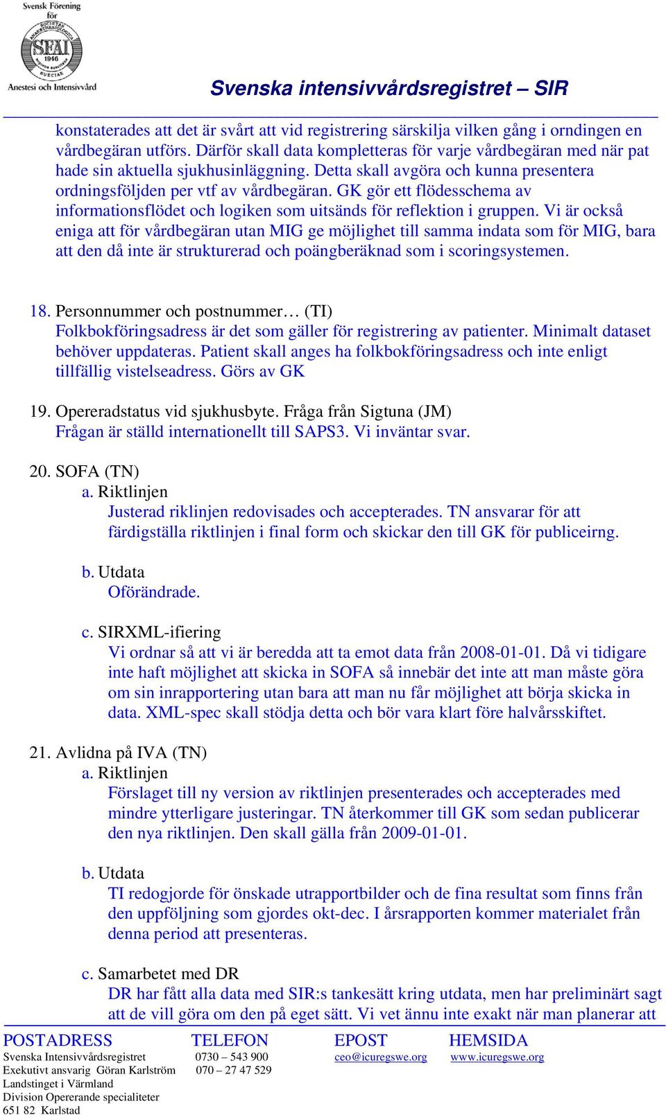 GK gör ett flödesschema av informationsflödet och logiken som uitsänds för reflektion i gruppen.