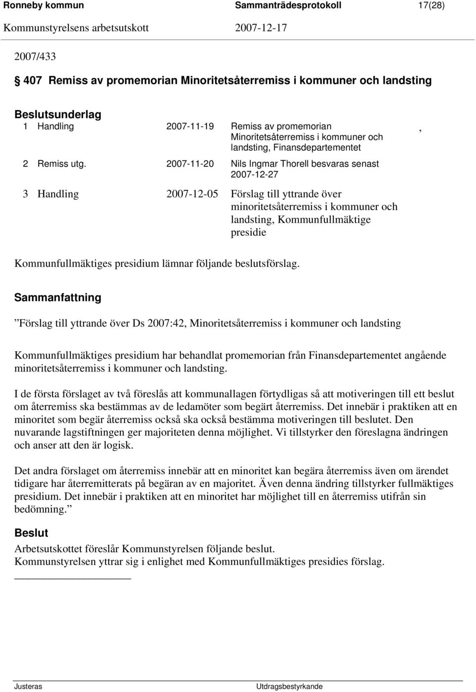 2007-11-20 Nils Ingmar Thorell besvaras senast 2007-12-27 3 Handling 2007-12-05 Förslag till yttrande över minoritetsåterremiss i kommuner och landsting, Kommunfullmäktige presidie,