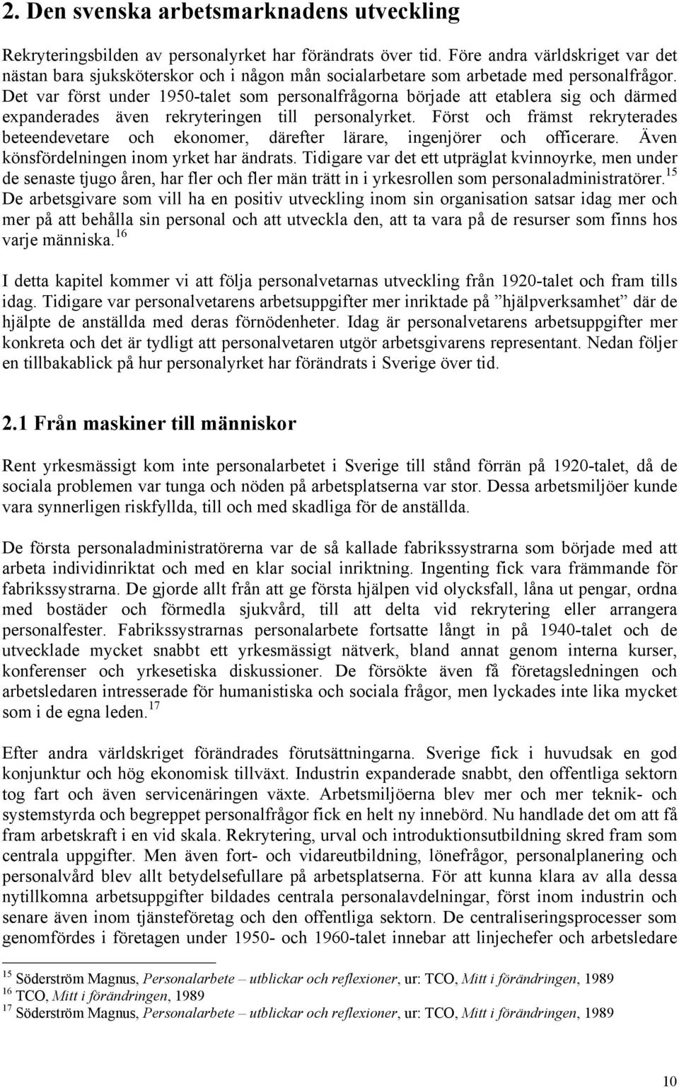 Det var först under 1950-talet som personalfrågorna började att etablera sig och därmed expanderades även rekryteringen till personalyrket.