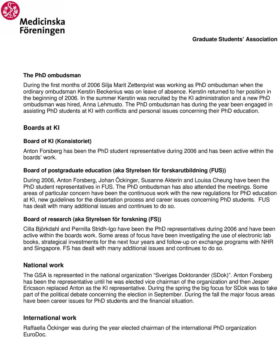 The PhD ombudsman has during the year been engaged in assisting PhD students at KI with conflicts and personal issues concerning their PhD education.