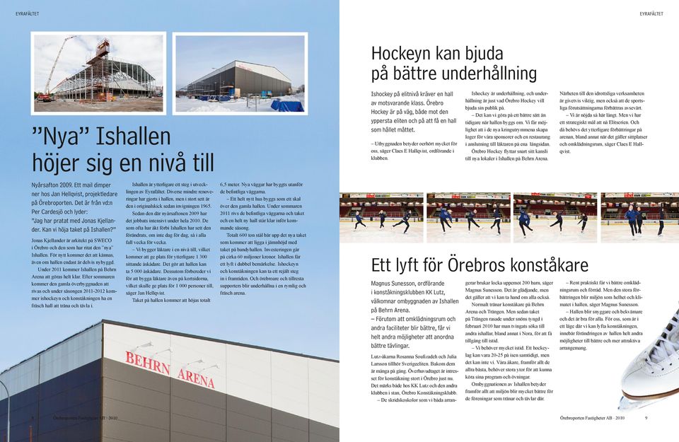 Ishockey är underhållning, och underhållning är just vad Örebro Hockey vill bjuda sin publik på. Det kan vi göra på ett bättre sätt än tidigare när hallen byggs om.