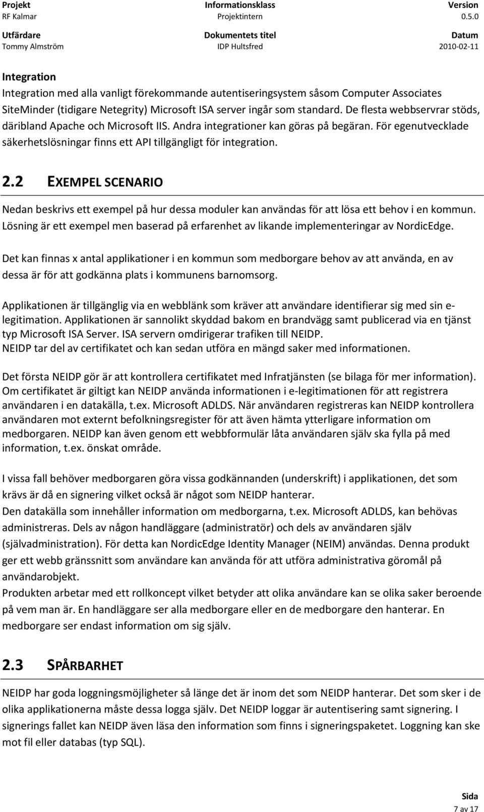 2 EXEMPEL SCENARIO Nedan beskrivs ett exempel på hur dessa moduler kan användas för att lösa ett behov i en kommun.