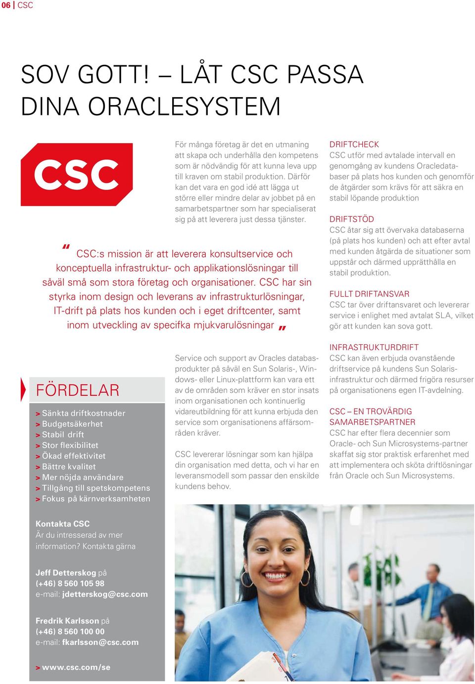 CSC:s mission är att leverera konsultservice och konceptuella infrastruktur- och applikationslösningar till såväl små som stora företag och organisationer.